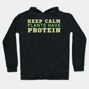 Keep Calm Plants Have Protein Hoodie